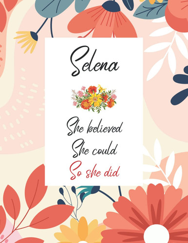Selena She believed She could So she did: Personalized Name Notebook | Wide Ruled Paper Notebook Journal | For Teens Kids Students Girls| For Home School College | 8.5X11 inch 160pages