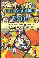 Attaining The Knowledge Through Wisdom Guide For Taking Part In The Voyage Of Discovery: Way To Creativity