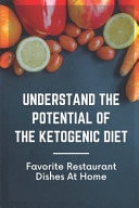 Understand The Potential Of The Ketogenic Diet Favorite Restaurant Dishes At Home: Facts Of Dishes On Ketogenic Diet