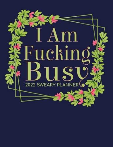 I Am Fucking Busy: 2022 Sweary Planner, Planner 2022-2023 (8.5x11) - 2022-2023 Monthly Daily Planner, Funny planner Gifts For Women on new year 2022 , 8.5" x 11" ,Matte Finish Cover,120 pages