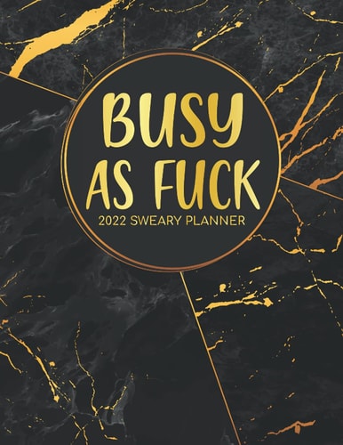 Busy As Fuck: Eat A Bag Of Dicks, Monthly Agenda, Purse Planner, Sweary Planner 2022-2023, Sweary Planner 2022-2023 for women and girls, 2022-2023 ... Cover,120 pages, Black and Gold Design