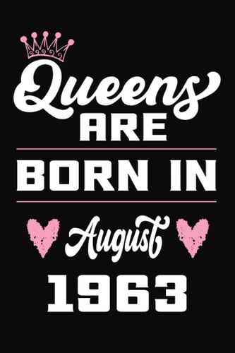 Queens are born in August 1963: Funny Notebook/Journal birthday gift for son daughter mom dad…/Perfect gift for people born in August 1963