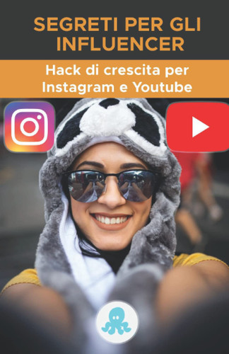 Segreti per gli influencer Hack di crescita per Instagram e Youtube: Trucchi, chiavi e segreti professionali per guadagnare follower e moltiplicare la portata su Instagram e YouTube