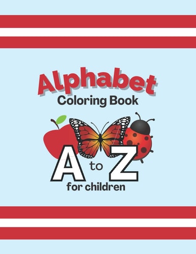 A to Z Alphabet Coloring Book for Children, Ages 3-6 | Learn the alphabet with animals, words, letters, objects and more!