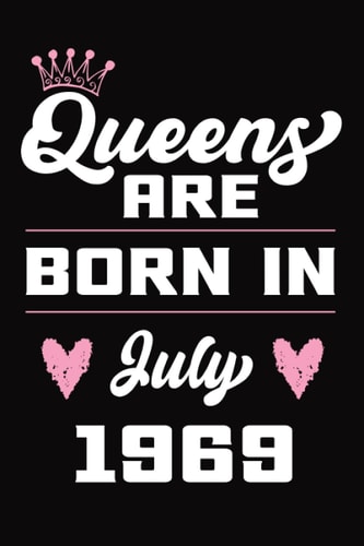 Queens are born in July 1969: Funny Notebook/Journal birthday gift for son daughter mom dad…/Perfect gift for people born in July 1969