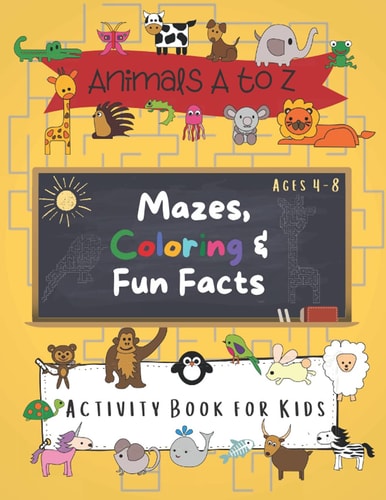 A to Z Maze, Coloring and Animal Fun Fact Book for Kids: Activity and Puzzle Book Ages 4-6, 6-8