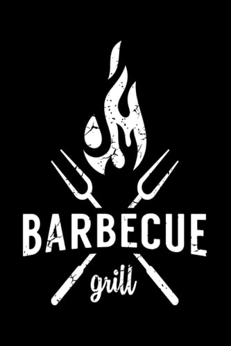 Barbecue Grill: Blank Recipe Book for Grilling,, Journal to Take Notes and Improve your Barbecue Skills - Journal for BBQ Pitmasters - BBQ Log Book ( BBQ, Smoker, Grill Cookbook)
