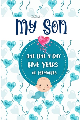 My Son One Line A Day Journal: Five Years of Memories with Your Amazing Boy | Inspirational Diary | Reflection and Mindfulness | Dated and Lined Book for 365 Days. Perfect as a Gift