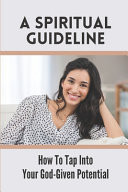 A Spiritual Guideline How To Tap Into Your God-Given Potential: Release Self-Doubt