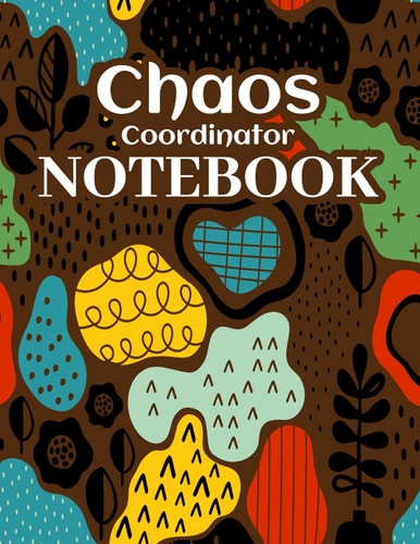 Chaos Coordinator Notebook Journal a Funny Notebook for Mom, Teacher, Boss, Administrative Assistant, Gift, Busy Moms and Professionals and Co-Workers, Chaos Coordinator to Do List Notebook, Organizer with Priority Checklists and Lined Pages