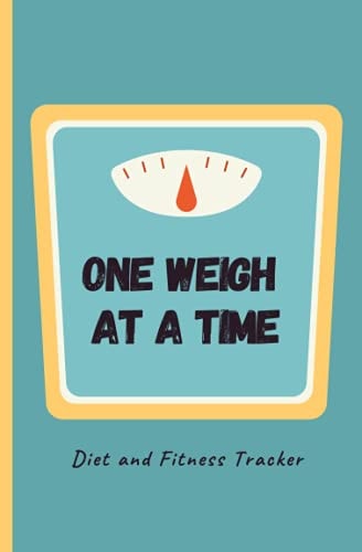 One Weigh at a Time: Diet and Fitness Tracker Journal