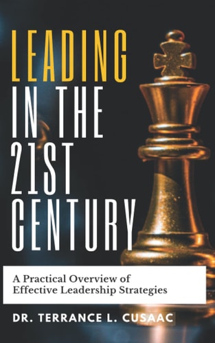 Leading In The 21st Century: A Practical Overview of Effective Leadership Strategies