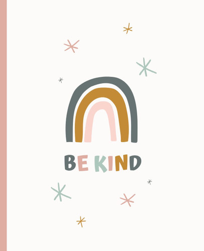 BE KIND Notebook with Boho Rainbow Design: Nice for Journal, Diary, Creative Writing with a Matte Soft Cover and Wide-Ruled, White Paper (108 pages, 7.5” x 9.25”)