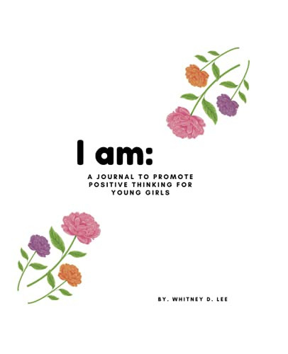 I Am: A Journal to Promote Positive Thinking for Young Ladies