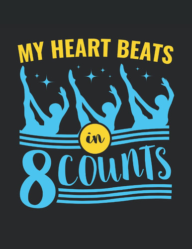 My Heart Beats in 8 Counts: Synchronized Swimming Student Planner, 2021-2022 Academic School Year Calendar Organizer, Large Weekly Agenda (July - June)