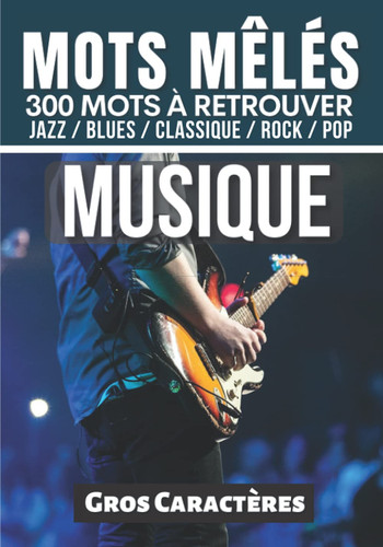Mots mêlés Musique: Plus de 50 grilles de mots cachés sur le thème de la musique , Jazz , Pop , Blues , Classique … | Mots mêlés adultes pour ... pour les passionnés de jeux (French Edition)