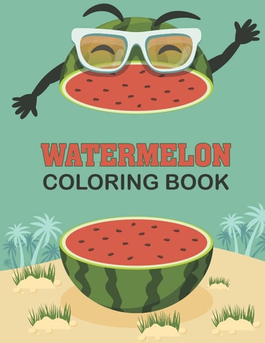 Watermelon Coloring Book: Lovely Easy Fun Watermelon Coloring Book for Toddler, 100 pages - Large 8.5"x 11" Coloring book for ... Women, Christmas/Birthday, watermelon day