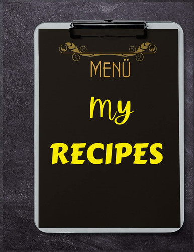 MENU MY RECIPES: My Recipe Book Journal| Keep your favorite recipes on this cooking journal/ notebook | Recipe Book To Write In Your Own Recipes | ... For Recipes, Size 8,5 x 11 in – 200 pages