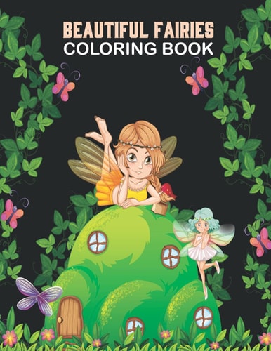 Beautiful Fairies Coloring Book: Cute fairies coloring book, fairies coloring book for girls, Fairy birthday coloring book Great Gift idea For Thanksgiving, Christmas, Halloween Gifts