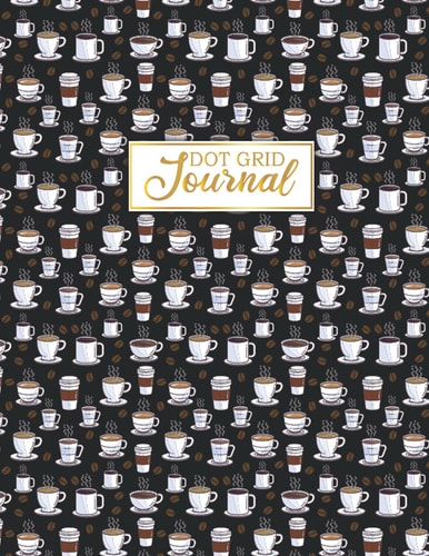 Coffee Dot Grid: Coffee Bullet Dotted Journal Kit for Men, Women, Girls, School Teachers, Homeschool or Homework - 8.5"x 11" Inches - 100 Pages