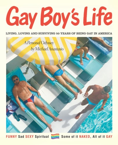 Gay Boy's Life Living, Loving and Surviving 50 Years of Being Gay in America