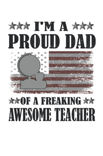 Proud Dad of An Awesome Teacher: Teacher Dad Blank Lined Notebook 120 Pages 6x9 Inch -Patriotic American Flag Father's Day Gifts