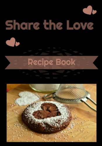 Share The Love Recipe Book: Custom Recipe Book for you to store and share your favorite recipes with friends and family.