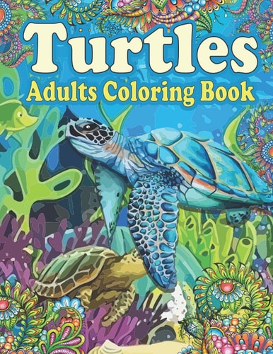 Turtles Adults Coloring Book: An Awesome Turtles Coloring Book For Adults Fun and Easy Relaxing Turtle Coloring Pages Gifts For Adults Beautiful Animal Turtles