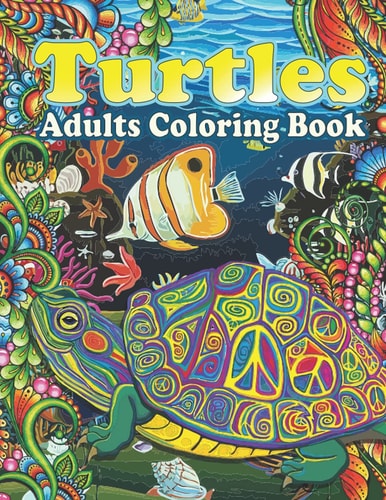 Turtles Adults Coloring Book: Cute Sea Turtle Coloring Book For Adults Stress Relieving Beautiful Sea Turtle Coloring Book Gifts For Adults Beautiful Animal Turtles