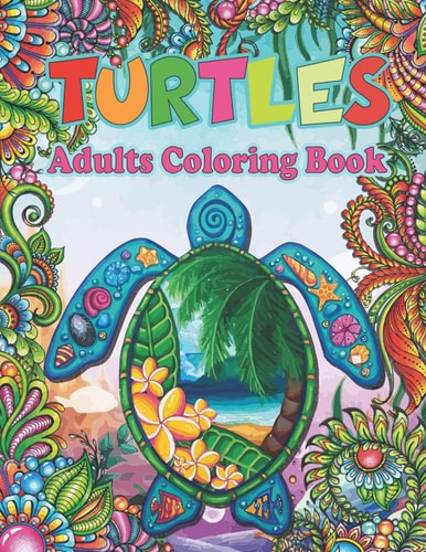 Turtles Adults Coloring Book: An Adult Activity Coloring Book Fun Easy and Relaxing Coloring Pages Ocean Turtles Coloring Pages Beautiful Sea Turtles Coloring Book