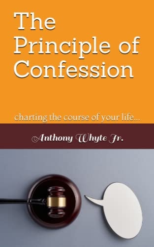 The Principle of Confession Charting the Course of Your Life...