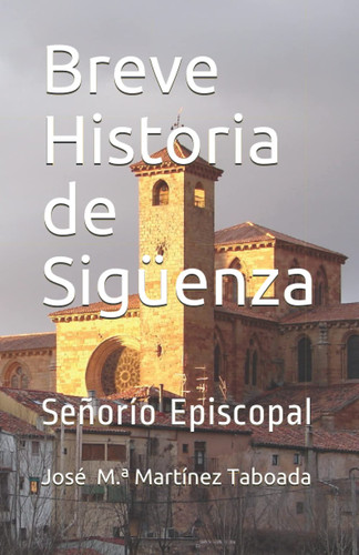 Breve Historia de Sigüenza Señorío Episcopal