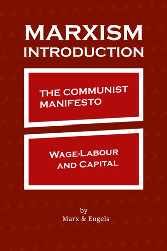 Marxism Introduction: The Communist Manifesto & Wage-Labour and Capital