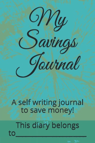 My Savings Journal: A self writing journal to save money! (My Journals)