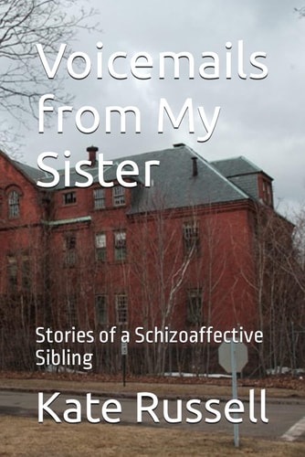 Voicemails from My Sister Stories of a Schizoaffective Sibling