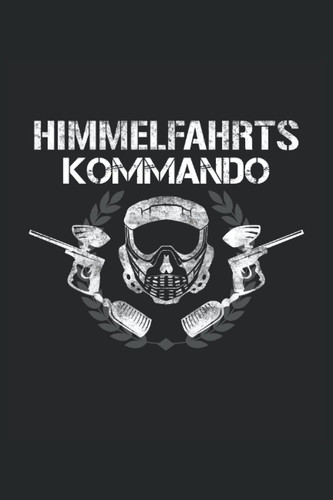 Himmelfahrts Kommando: Paintball Notizheft für Paintballspieler. Erfasse Aufgaben und Notizen. Geschenkidee für Gotcha Fans und Paintballspieler. (German Edition)