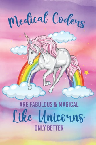 Medical Coders are Fabulous & Magical: Unicorn Medical Coding Journal Notebook (6 x 9) Blank Lined Notepad for Clinical Billing Specialist (120 Pages) Appreciation Gift for a Certified Coder
