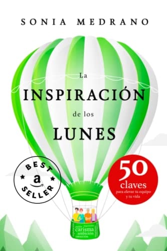 La InspiraciÓn de Los Lunes 50 Claves para Elevar Tu EQUIPO y Tu VIDA