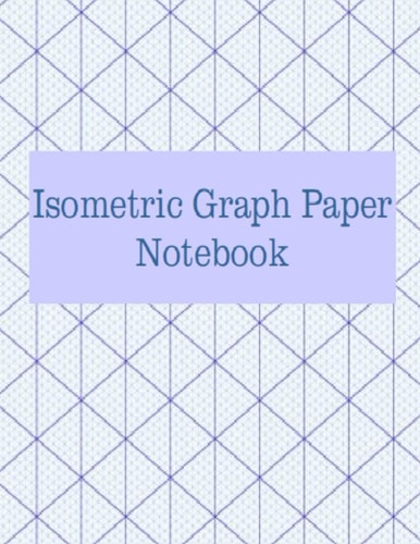 3D Isometric Graph Paper Notebook: Triangle Graph Paper For 3D Geometry