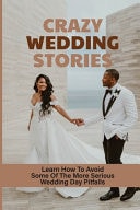 Crazy Wedding Stories Learn How To Avoid Some Of The More Serious Wedding Day Pitfalls: Directing A Wedding