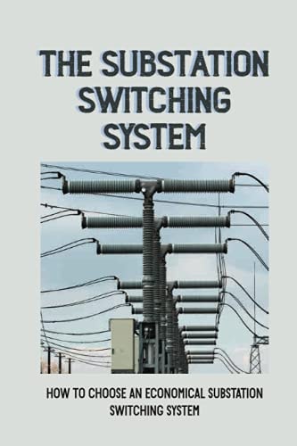 The Substation Switching System How To Choose An Economical Substation Switching System: Substation Switching System
