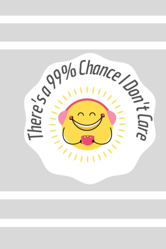 There's a 99% Chance I Don't Care: JO JO journal Gift For You ! Cute Notebook with Quote on Cover Lined Paperback notebook (FUNNY JO JO NOTEBOOKS) **VE-2**