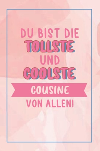 Du Bist Die Tollste Und Coolste Cousine Von Allen!: A5 Blanko • Notebook • Notizbuch • Taschenbuch • Journal • Tagebuch - Ein lustiges Geschenk für ... die beste Cousine der Welt (German Edition)
