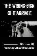 The Wrong Sign Of Marriage Discover Of Planning Abduction Rubi: Plan Abduction