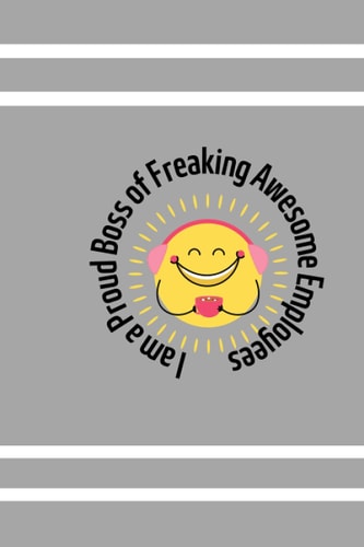 I am a Proud Boss of Freaking Awesome Employees: JO JO journal Gift For You ! Cute Notebook with Quote on Cover Lined Paperback notebook (FUNNY JO JO NOTEBOOKS) **VE-1**