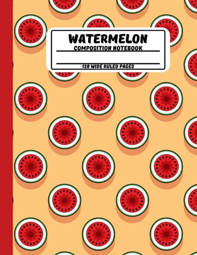 Watermelon Themed Composition Notebook: 120 Wide Ruled Pages