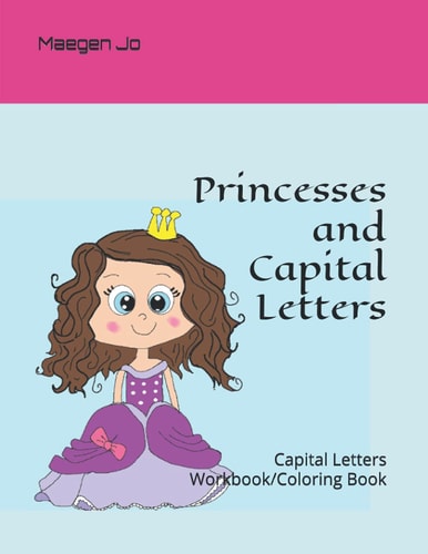Princesses and Capital Letters: Capital Letters Workbook/Coloring Book