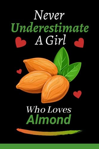 Never Underestimate A Girl Who Loves Almond: Notebook for girls and women who love Almond / Wide ruled notebook journal / Blank lined notebook diary / 120 pages 6*9 in