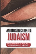 An Introduction To Judaism Guide On How To Actually Converting To Judaism: Considering Converting To Judaism