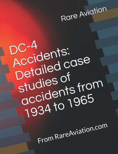 DC-4 Accidents Detailed Case Studies of Accidents from 1934 to 1965: From RareAviation.com